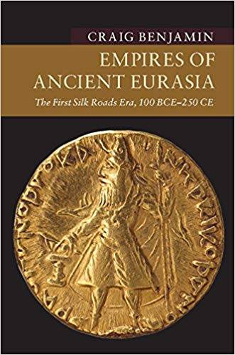 Craig Benjamin's book "Empires of Ancient Eurasia: The First Silk Roads Era, 100 BCE &#8211; 250 CE"